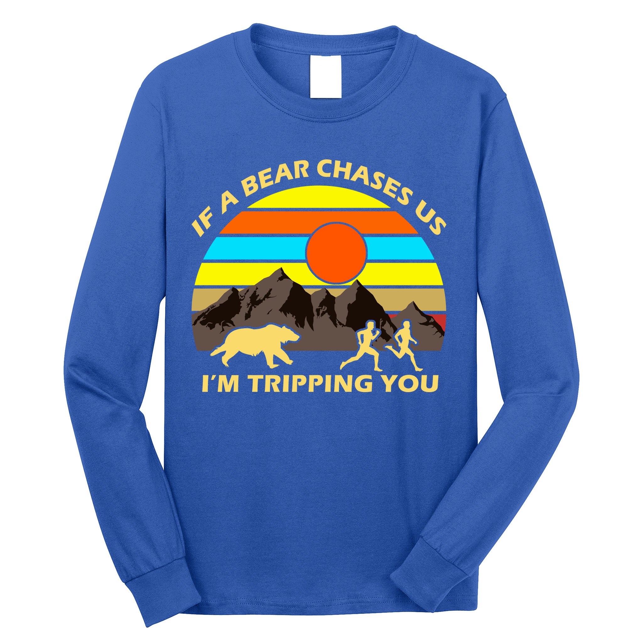 If A Bear Chases Us I'm Tripping You Long Sleeve Shirt