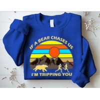 If A Bear Chases Us I'm Tripping You Sweatshirt