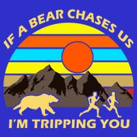If A Bear Chases Us I'm Tripping You Button
