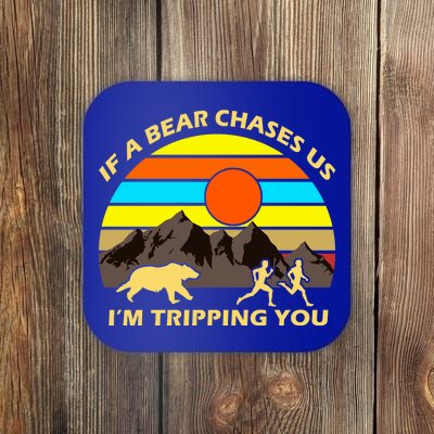 If A Bear Chases Us I'm Tripping You Coaster