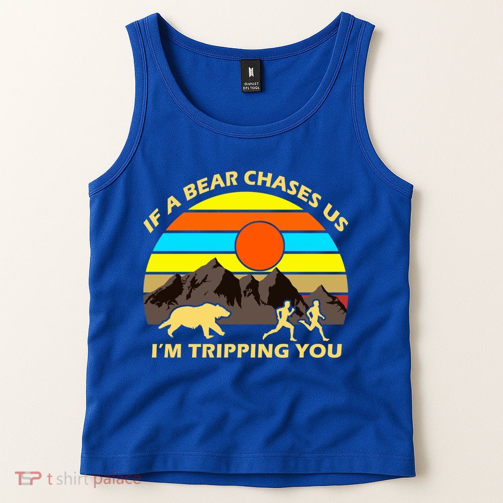 If A Bear Chases Us I'm Tripping You Tank Top