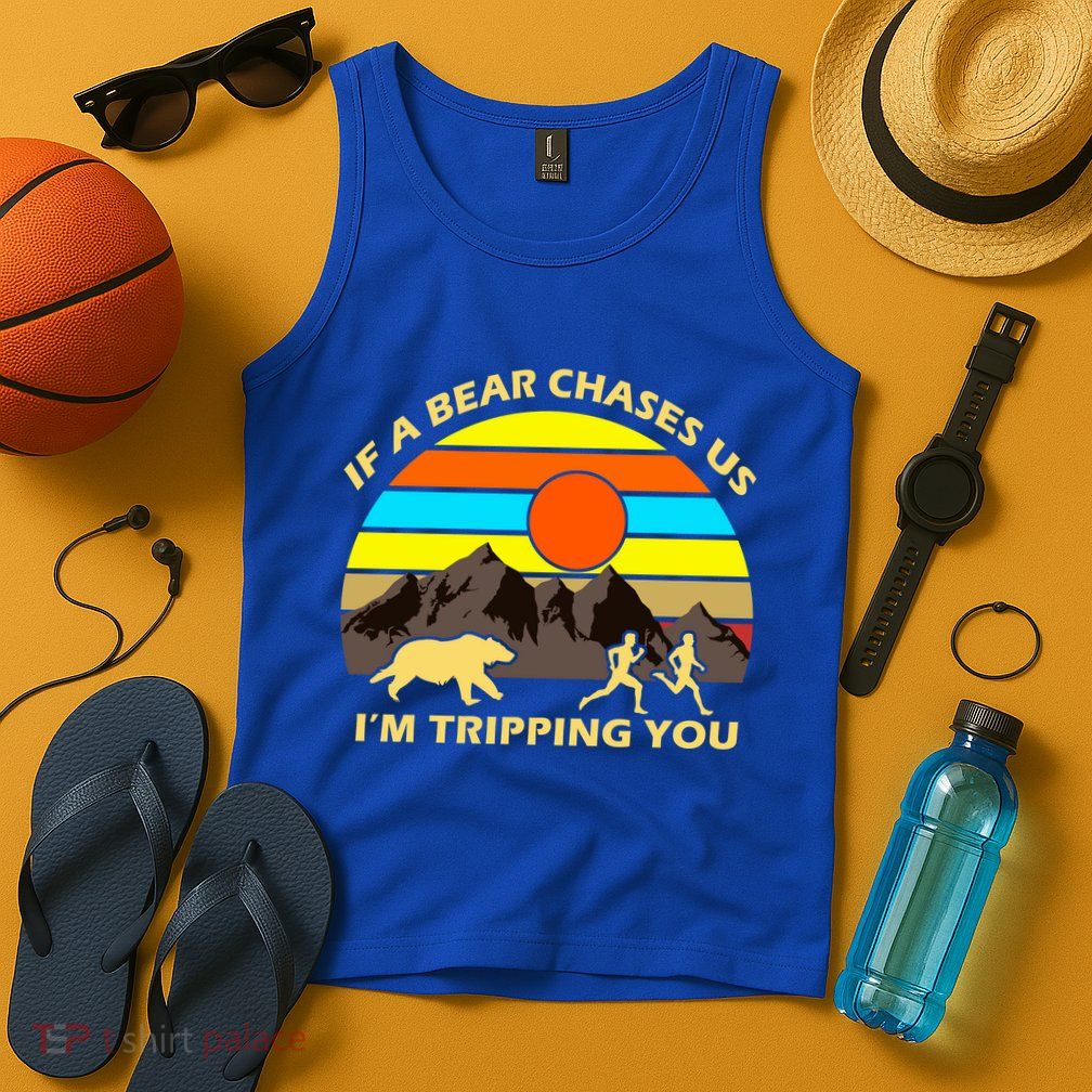 If A Bear Chases Us I'm Tripping You Tank Top