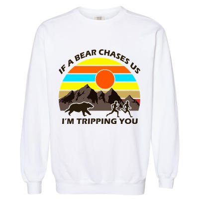 If A Bear Chases Us I'm Tripping You Garment-Dyed Sweatshirt