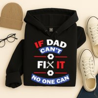 If Dad Can't Fix It No One Can Hoodie