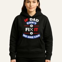If Dad Can't Fix It No One Can Hoodie