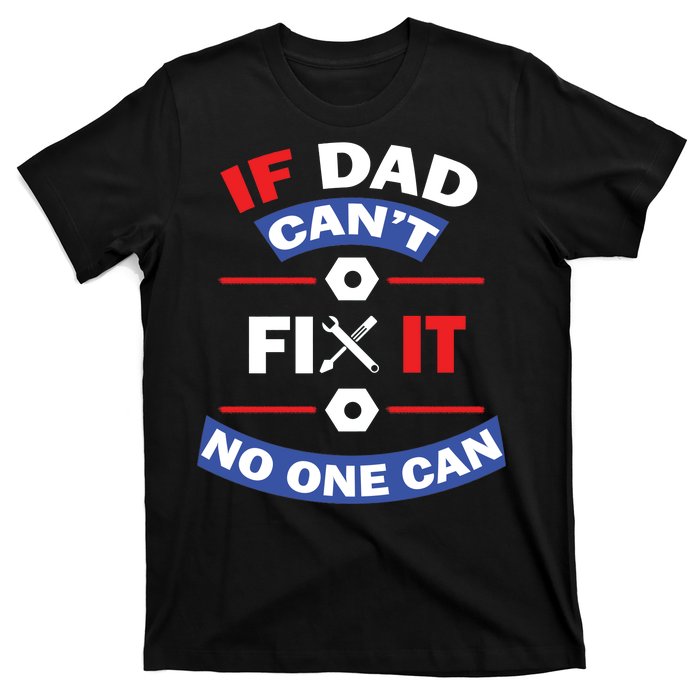 If Dad Can't Fix It No One Can T-Shirt