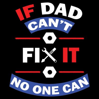 If Dad Can't Fix It No One Can T-Shirt