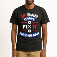 If Dad Can't Fix It No One Can Tall T-Shirt