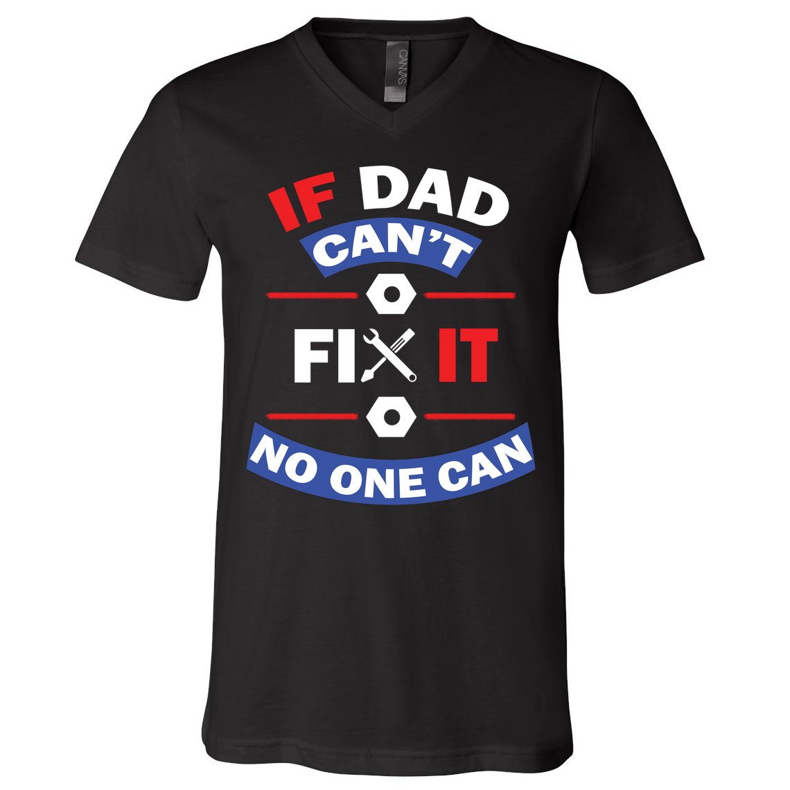 If Dad Can't Fix It No One Can V-Neck T-Shirt