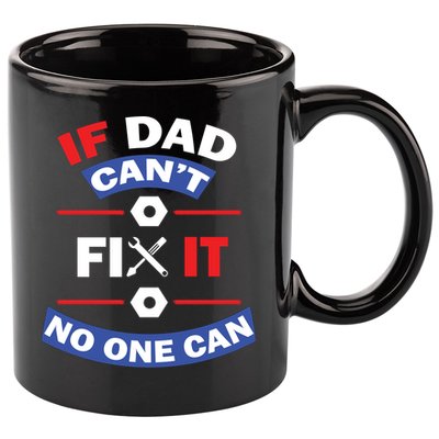 If Dad Can't Fix It No One Can 11oz C Handle Ceramic Mug