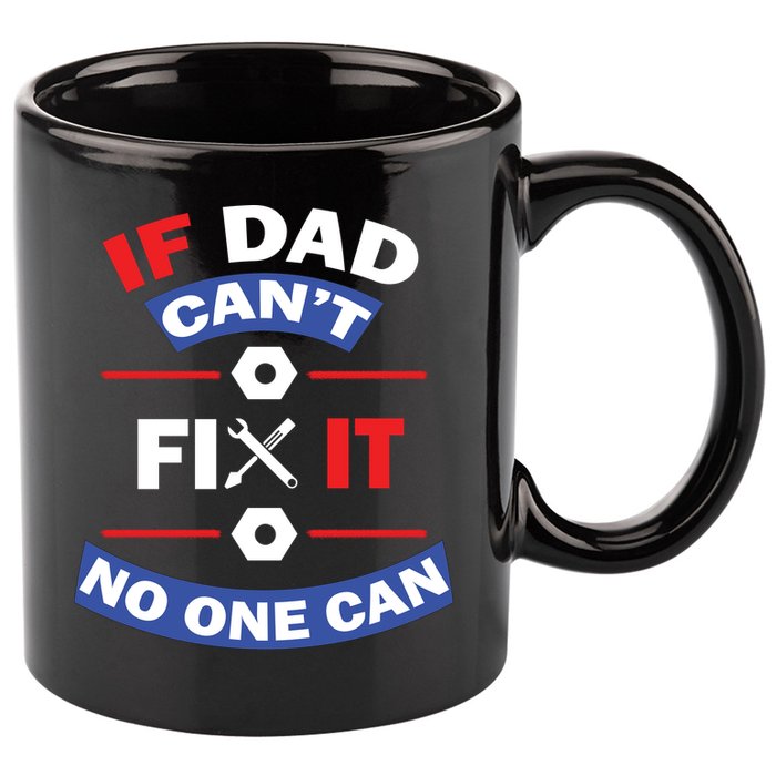 If Dad Can't Fix It No One Can 11oz C Handle Ceramic Mug