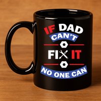 If Dad Can't Fix It No One Can 11oz C Handle Ceramic Mug