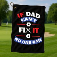 If Dad Can't Fix It No One Can Golf Towel