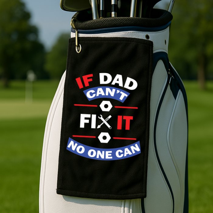 If Dad Can't Fix It No One Can Golf Towel