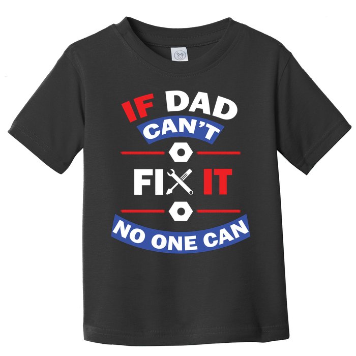 If Dad Can't Fix It No One Can Toddler T-Shirt