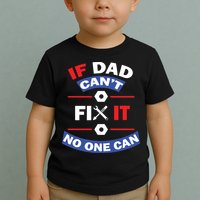 If Dad Can't Fix It No One Can Toddler T-Shirt