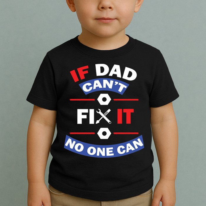 If Dad Can't Fix It No One Can Toddler T-Shirt
