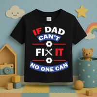 If Dad Can't Fix It No One Can Toddler T-Shirt