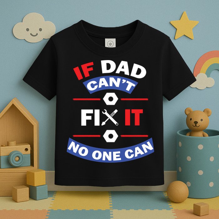 If Dad Can't Fix It No One Can Toddler T-Shirt