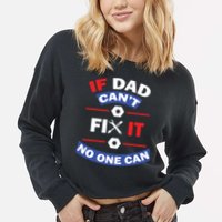If Dad Can't Fix It No One Can Cropped Pullover Crew