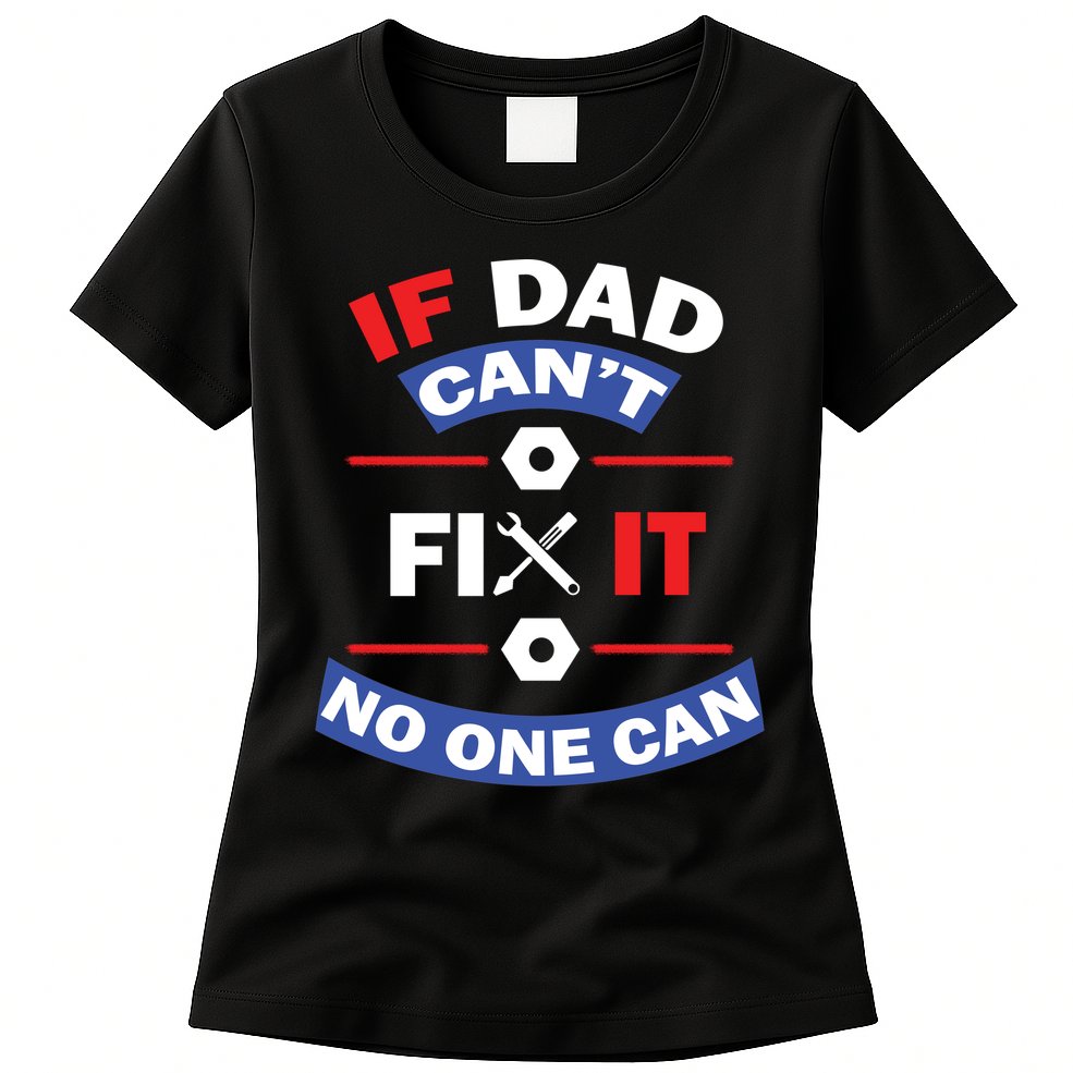 If Dad Can't Fix It No One Can Womens T-Shirt