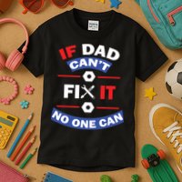 If Dad Can't Fix It No One Can Kids T-Shirt