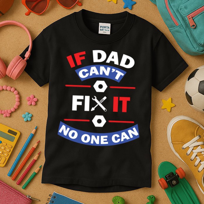 If Dad Can't Fix It No One Can Kids T-Shirt