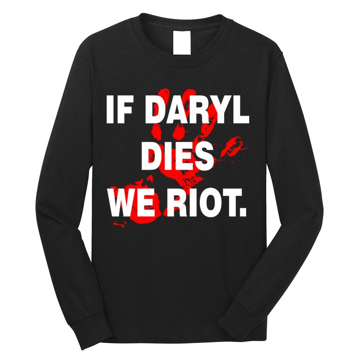 If Daryl Dies We Riot Long Sleeve Shirt