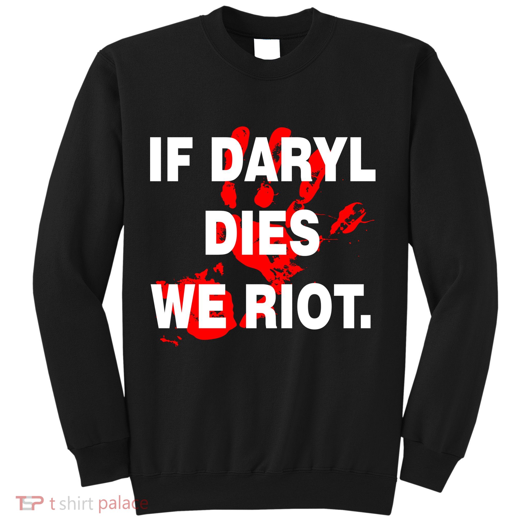 If Daryl Dies We Riot Sweatshirt