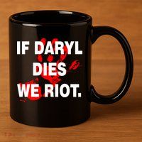 If Daryl Dies We Riot 11oz C Handle Ceramic Mug
