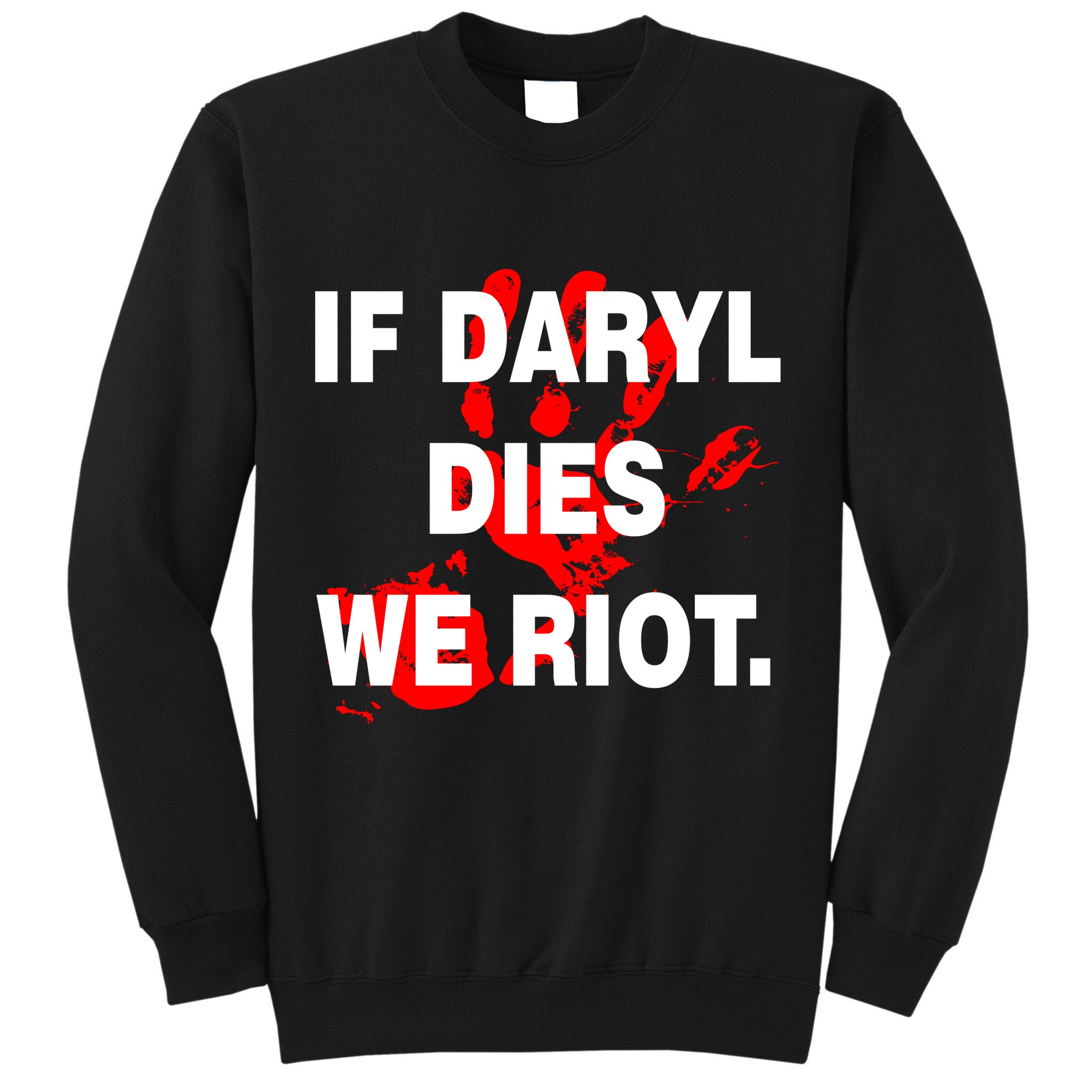 If Daryl Dies We Riot Tall Sweatshirt