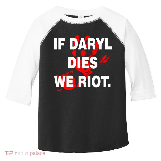 If Daryl Dies We Riot Toddler Fine Jersey T-Shirt
