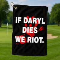 If Daryl Dies We Riot Golf Towel