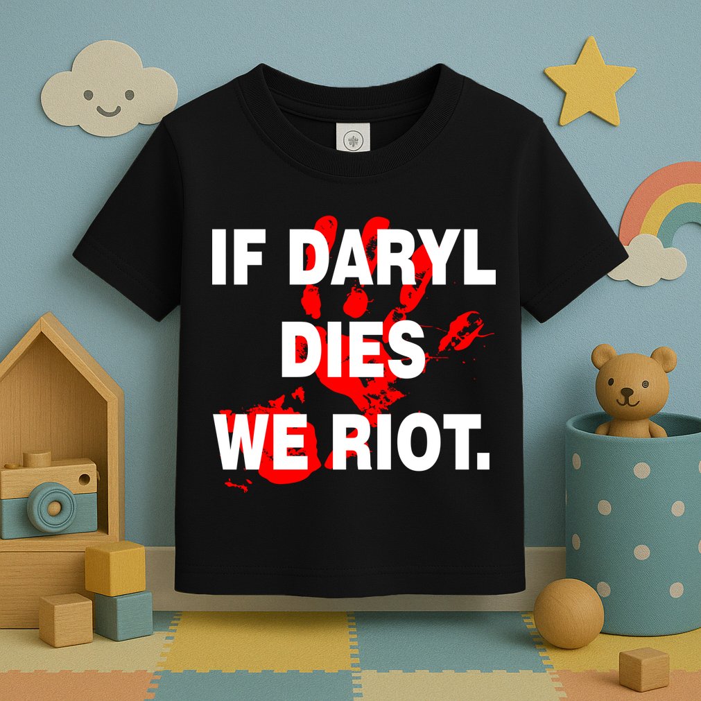 If Daryl Dies We Riot Toddler T-Shirt