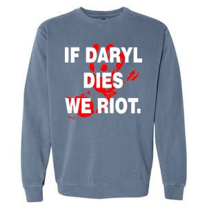 If Daryl Dies We Riot Garment-Dyed Sweatshirt