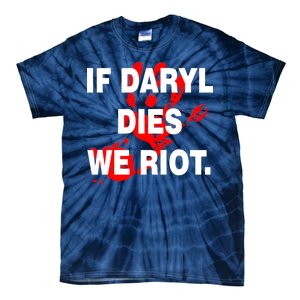 If Daryl Dies We Riot Tie-Dye T-Shirt