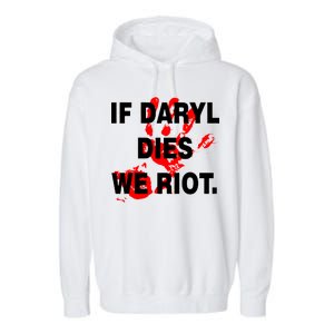 If Daryl Dies We Riot Garment-Dyed Fleece Hoodie