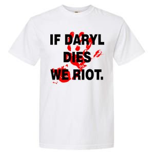 If Daryl Dies We Riot Garment-Dyed Heavyweight T-Shirt