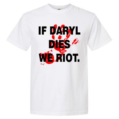 If Daryl Dies We Riot Garment-Dyed Heavyweight T-Shirt