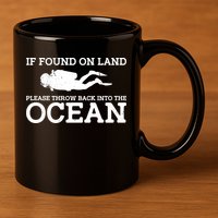 If Found On Land Please Throw Back Into The Ocean 11oz C Handle Ceramic Mug