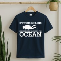 If Found On Land Please Throw Back Into The Ocean T-Shirt