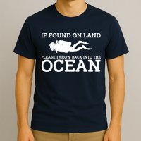 If Found On Land Please Throw Back Into The Ocean T-Shirt