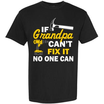 If Grandpa Can't Fix It No One Can Garment-Dyed Heavyweight T-Shirt