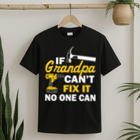 If Grandpa Can't Fix It No One Can T-Shirt