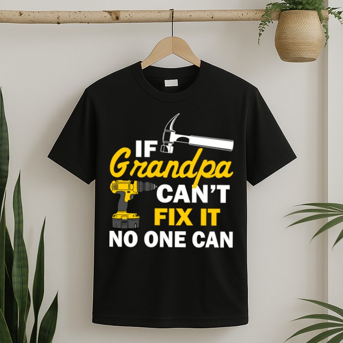 If Grandpa Can't Fix It No One Can T-Shirt
