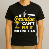 If Grandpa Can't Fix It No One Can T-Shirt