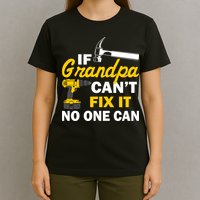 If Grandpa Can't Fix It No One Can T-Shirt