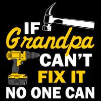If Grandpa Can't Fix It No One Can T-Shirt