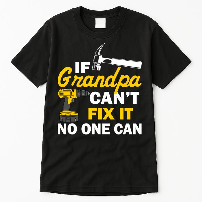 If Grandpa Can't Fix It No One Can Tall T-Shirt