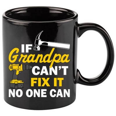 If Grandpa Can't Fix It No One Can 11oz C Handle Ceramic Mug